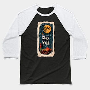 Stay Wild, Moon Child Baseball T-Shirt